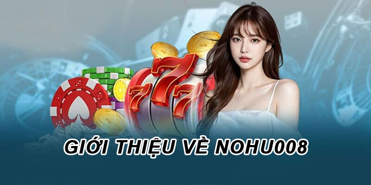 giới thiệu về nohu008